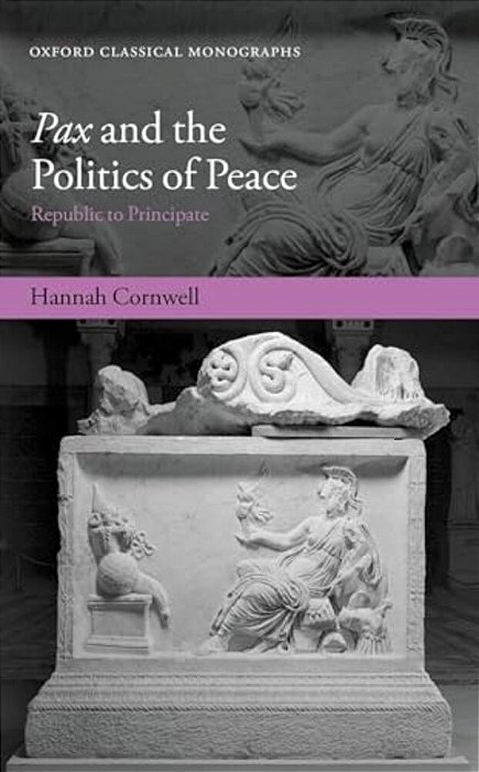 Pax And The Politics Of Peace: Republic To Principate-..