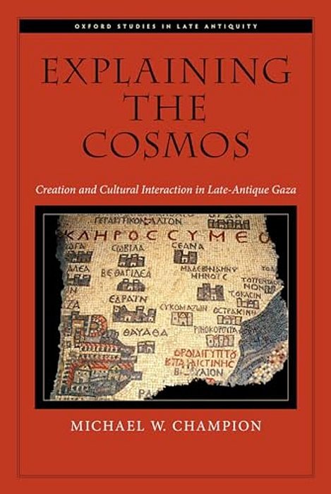 Explaining The Cosmos: Creation And Cultural Interaction In Late-Antique Gaza-..