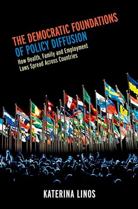 Democratic Foundations Of Policy Diffusion: How Health, Family, And Employment Laws Spread Across Countries-..