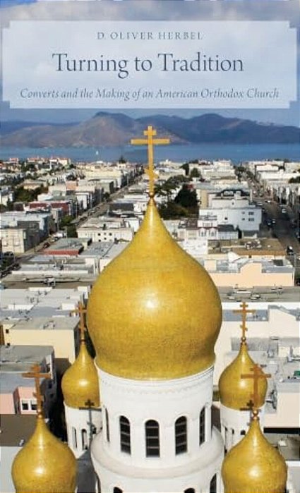 Turning To Tradition: Converts And The Making Of An American Orthodox Church-..
