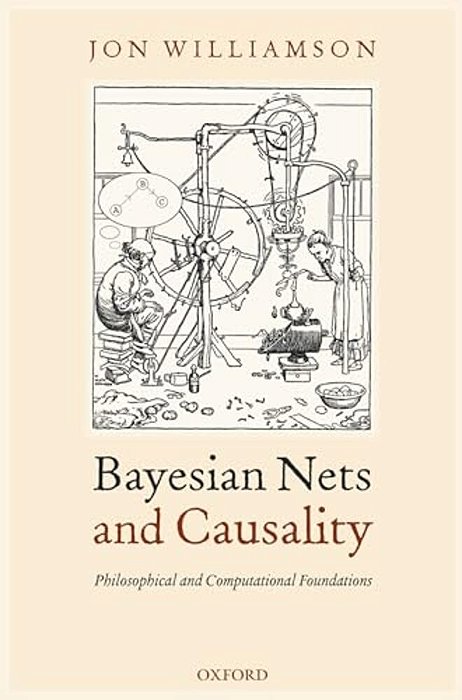 Bayesian Nets And Causality: Philosophical And Computational Foundations-..