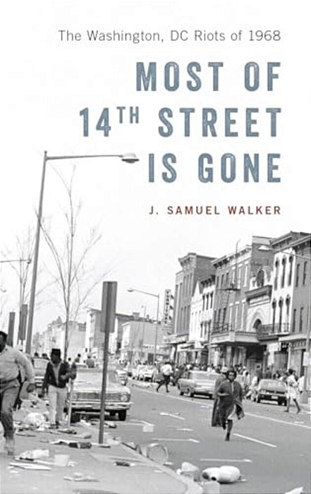 Most Of 14Th Street Is Gone: The Washington, DC Riots Of 1968-..