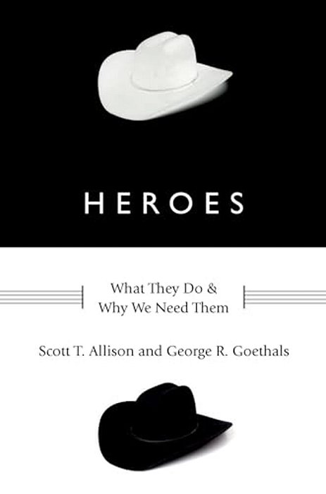 Heroes: What They Do And Why We Need Them-..