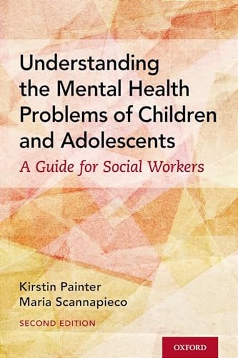 Understanding The Mental Health Problems Of Children And Adolescents: A Guide For Social Workers-..