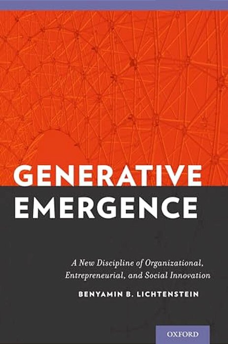 Generative Emergence: A New Discipline Of Organizational, Entrepreneurial, And Social Innovation-..