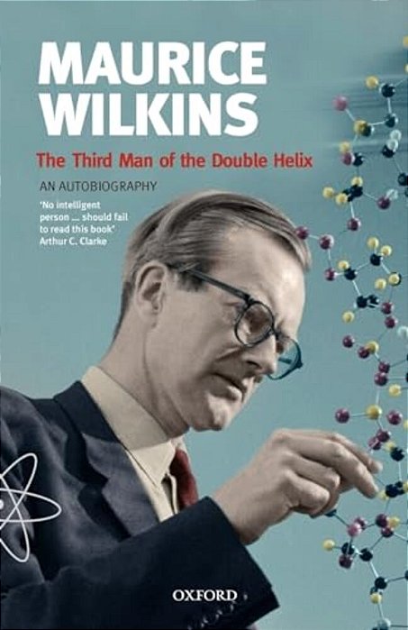 Maurice Wilkins: The Third Man Of The Double Helix: An Autobiography-..