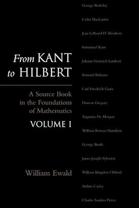 From Kant To Hilbert Volume 1: A Source Book In The Foundations Of Mathematics-..