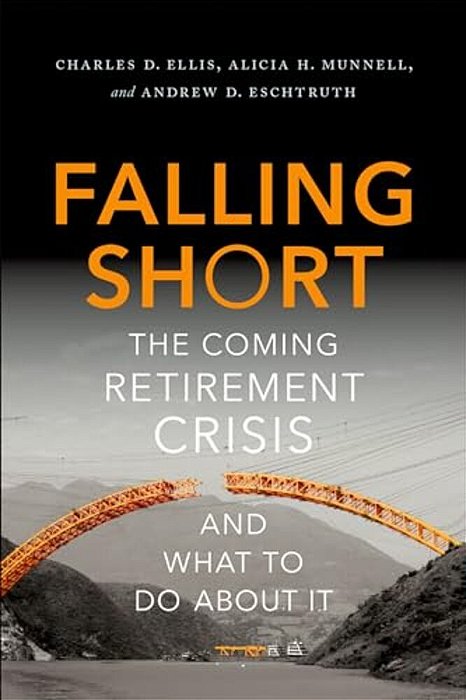 Falling Short: The Coming Retirement Crisis And What To Do About It-..