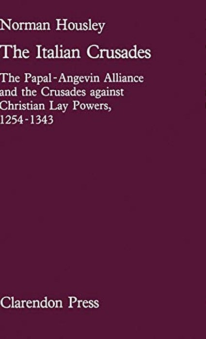 The Italian Crusades: The Papal-Angevin Alliance And The Crusades Against Christian Lay Powers, 1254-1343-..