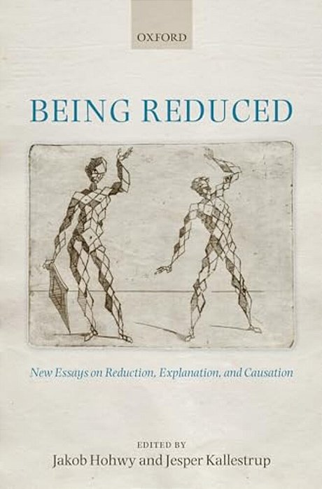 Being Reduced: New Essays On Reduction, Explanation, And Causation-..