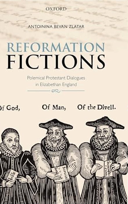Reformation Fictions: Polemical Protestant Dialogues In Elizabethan England-..