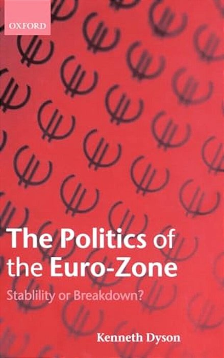 The Politics Of The Euro-Zone: Stability Or Breakdown?-..