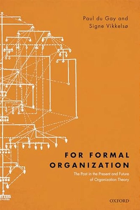 For Formal Organization: The Past In The Present And Future Of Organization Theory-..