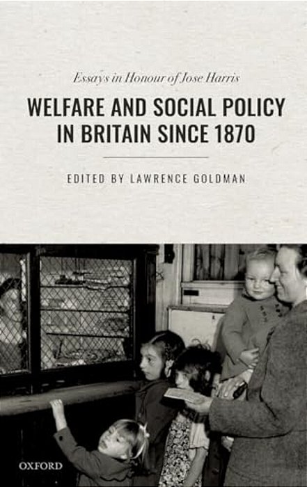 Welfare And Social Policy In Britain Since 1870: Essays In Honour Of Jose Harris-..