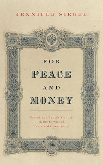 For Peace And Money: French And British Finance In The Service Of Tsars And Commissars-..