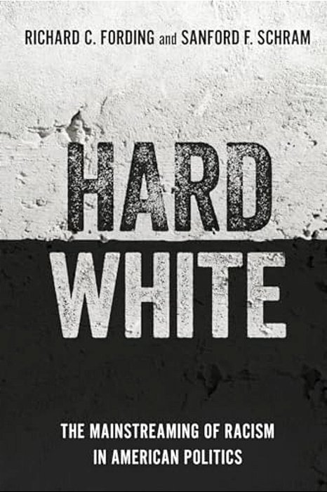 Hard White: The Mainstreaming Of Racism In American Politics-..