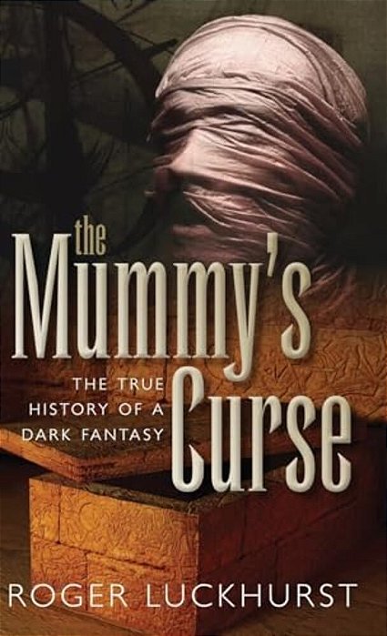 Mummy's Curse: The True History Of A Dark Fantasy-..