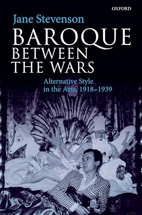 Baroque Between The Wars: Alternative Style In The Arts, 1918-1939-..