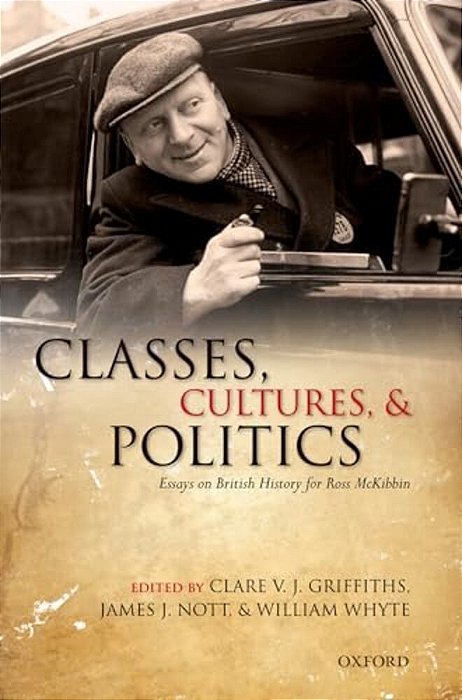 Classes, Cultures, And Politics: Essays On British History For Ross Mckibbin-..