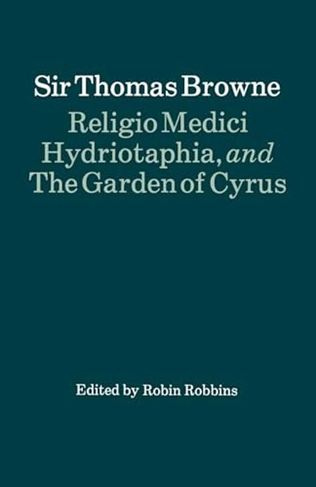 Religio Medici, Hydriotaphia, And The Garden Of Cyrus-..