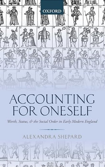 Accounting For Oneself: Worth, Status, And The Social Order In Early Modern England-..