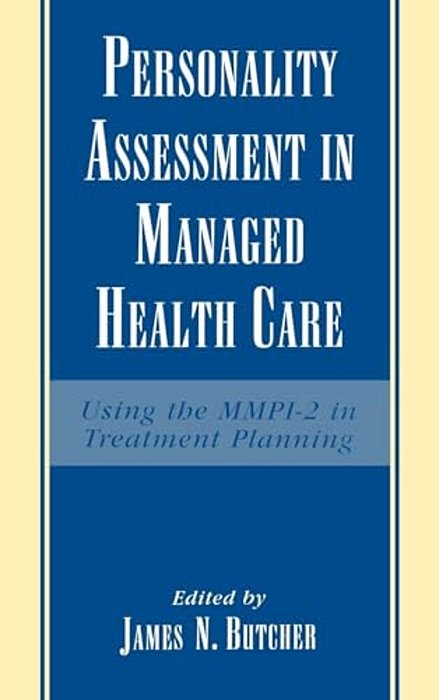Personality Assessment In Managed Health Care: Using The Mmpi-2 In Treatment Planning-..