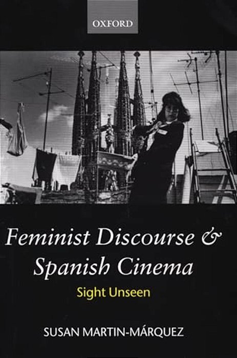 Feminist Discourse And Spanish Cinema: Sight Unseen-..