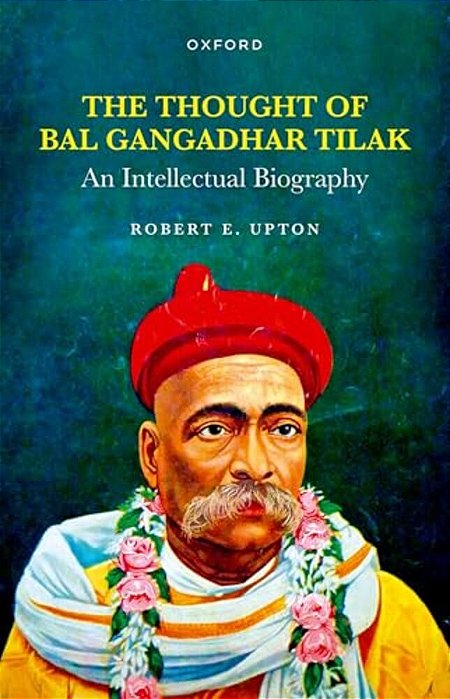 Thought Of Bal Gangadhar Tilak: An Intellectual Biography-..