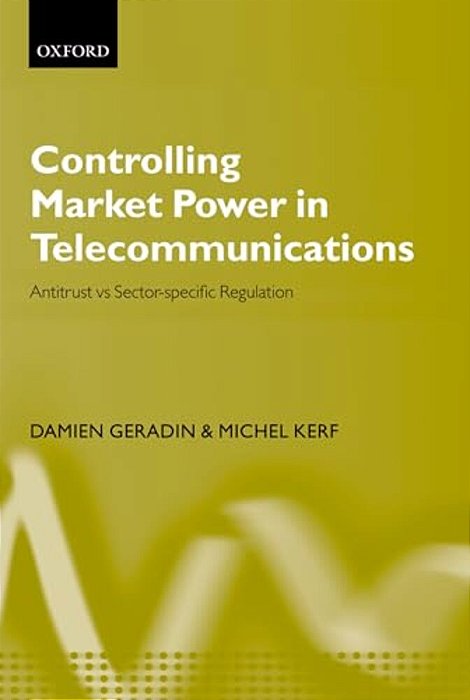 Controlling Market Power In Telecommunications: Antitrust Vs. Sector-Specific Regulation-..