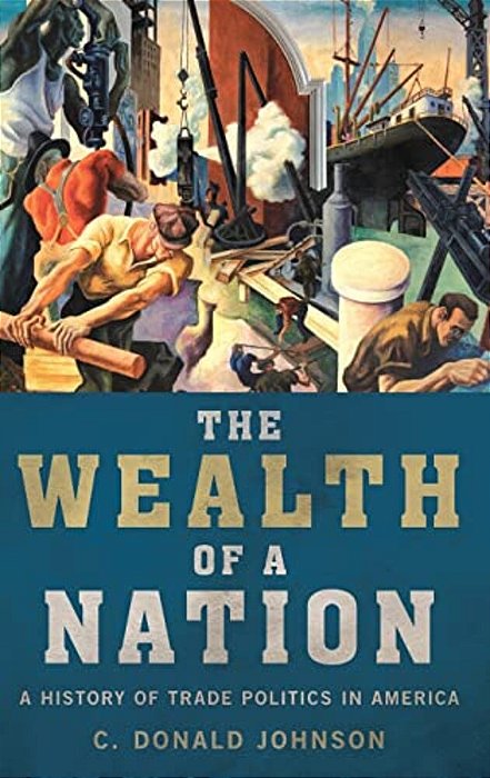 Wealth Of A Nation: A History Of Trade Politics In America-..