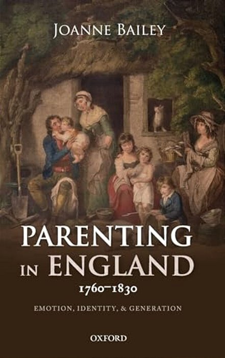 Parenting In England 1760-1830: Emotion, Identity, And Generation-..