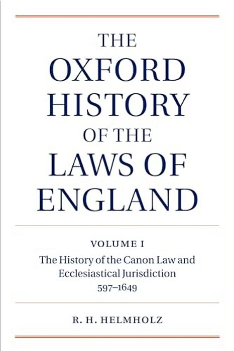 The Oxford History Of The Laws Of England: Volume I: The Canon Law And Ecclesiastical Jurisdiction From 597 To The 1640S-..
