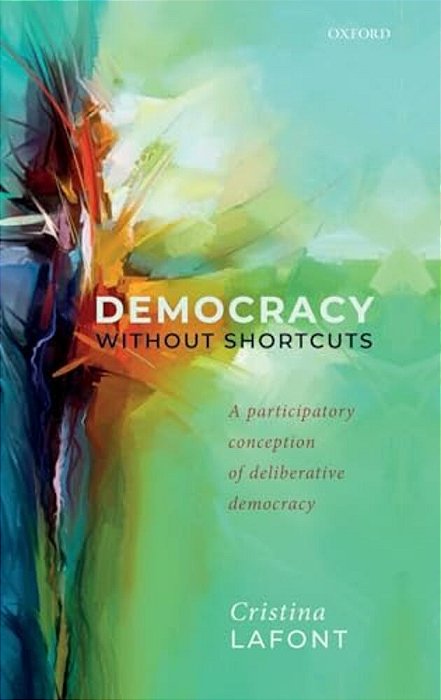 Democracy Without Shortcuts: A Participatory Conception Of Deliberative Democracy-..