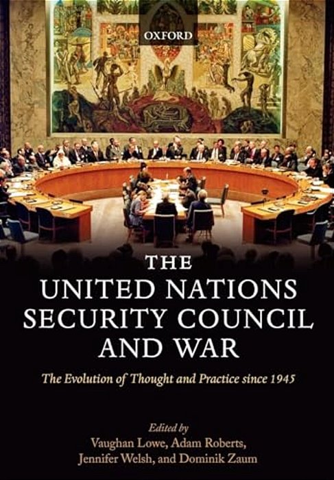 The United Nations Security Council And War The Evolution Of Thought And Practice Since 1945 (Hardback)-..