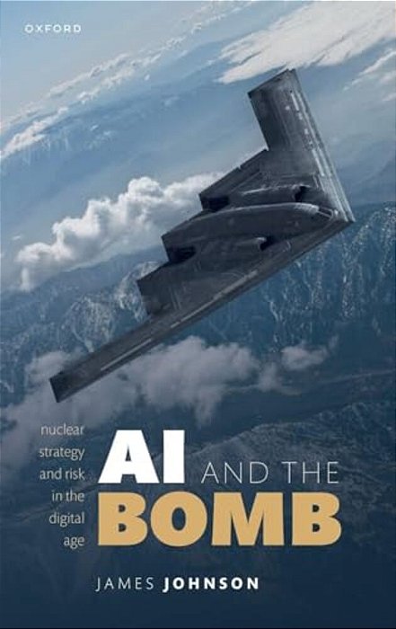 Ai And The Bomb: Nuclear Strategy And Risk In The Digital Age-..