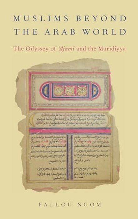 Muslims Beyond The Arab World: The Odyssey Of Ajami And The Muridiyya-..