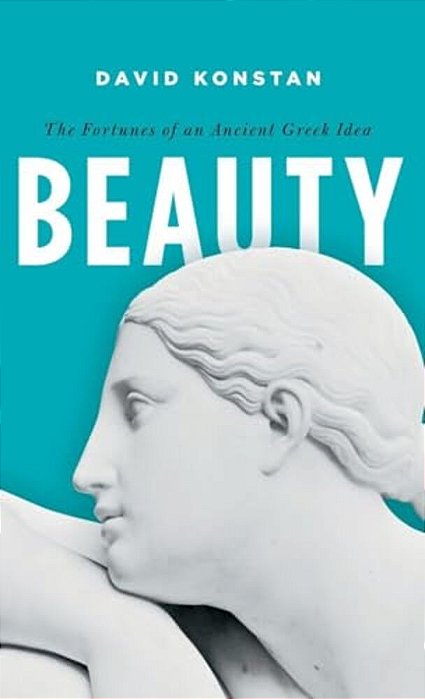 Beauty: The Fortunes Of An Ancient Greek Idea-..