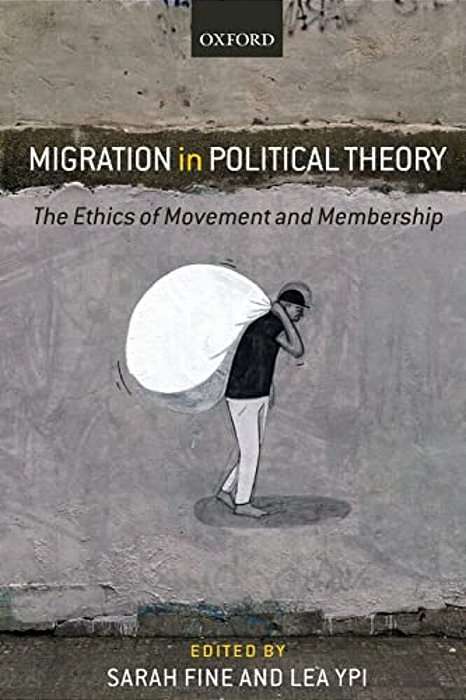 Migration In Political Theory: The Ethics Of Movement And Membership-..