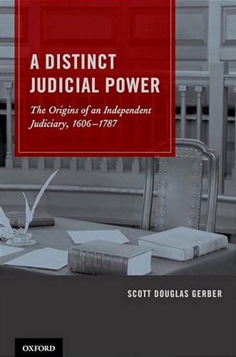Distinct Judicial Power: The Origins Of An Independent Judiciary, 1606-1787-..