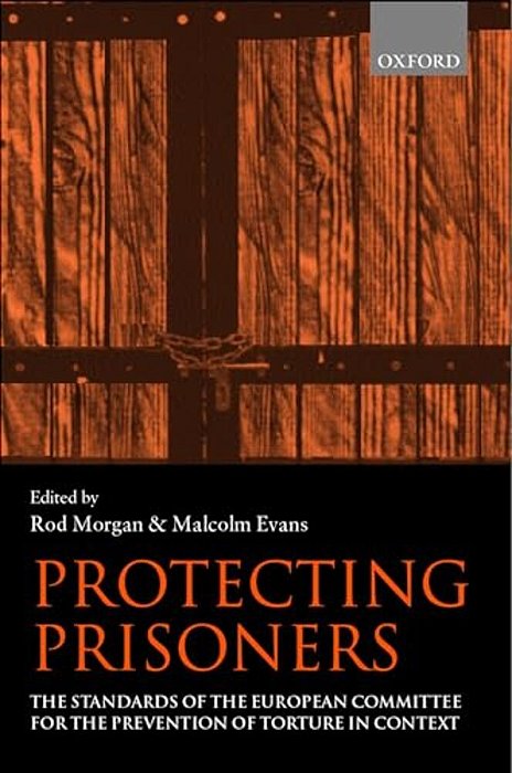 Protecting Prisoners: The Standards Of The European Committee For The Prevention Of Torture In Context-..