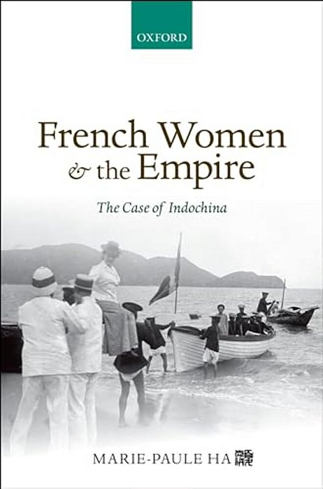 French Women And The Empire: The Case Of Indochina-..