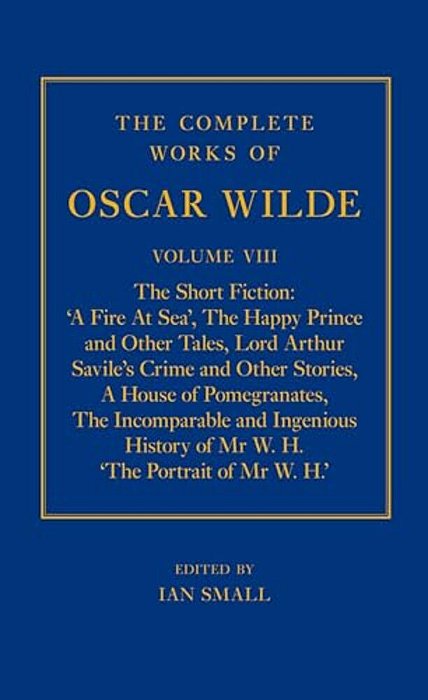 Complete Works Of Oscar Wilde: Volume VIII: The Short Fiction-..