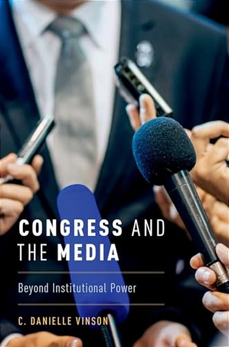 Congress And The Media: Beyond Institutional Power-..