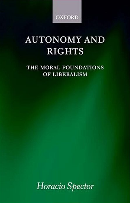 Autonomy And Rights: The Moral Foundations Of Liberalism-..