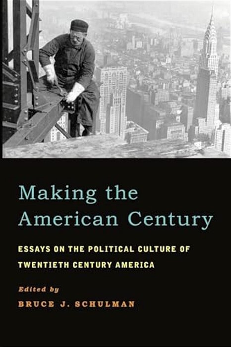 Making The American Century: Essays On The Political Culture Of Twentieth Century America-..