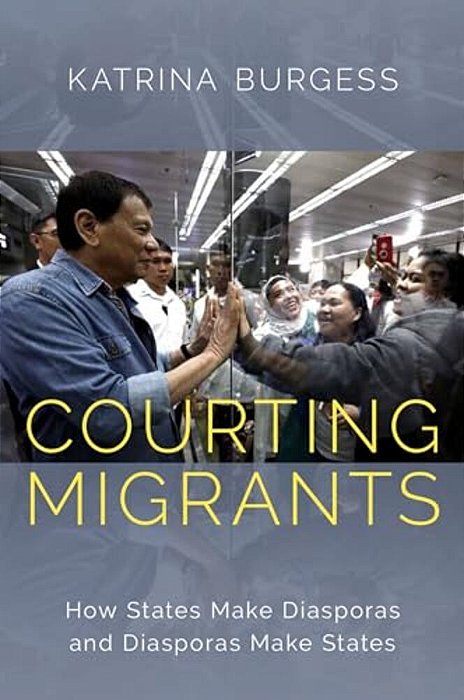 Courting Migrants: How States Make Diasporas And Diasporas Make States-..