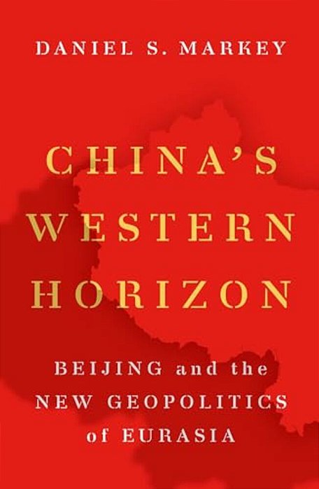 China's Western Horizon: Beijing And The New Geopolitics Of Eurasia-..