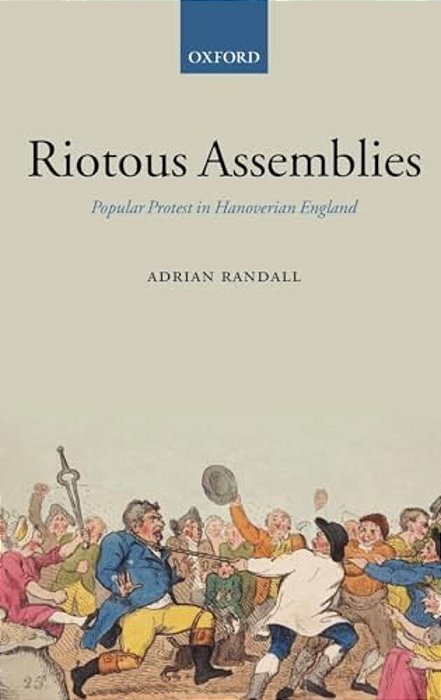 Riotous Assemblies: Popular Protest In Hanoverian England-..