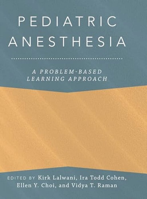 Pediatric Anesthesia: A Problem-Based Learning Approach-..