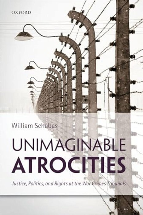 Unimaginable Atrocities: Justice, Politics, And Rights At The War Crimes Tribunals-..